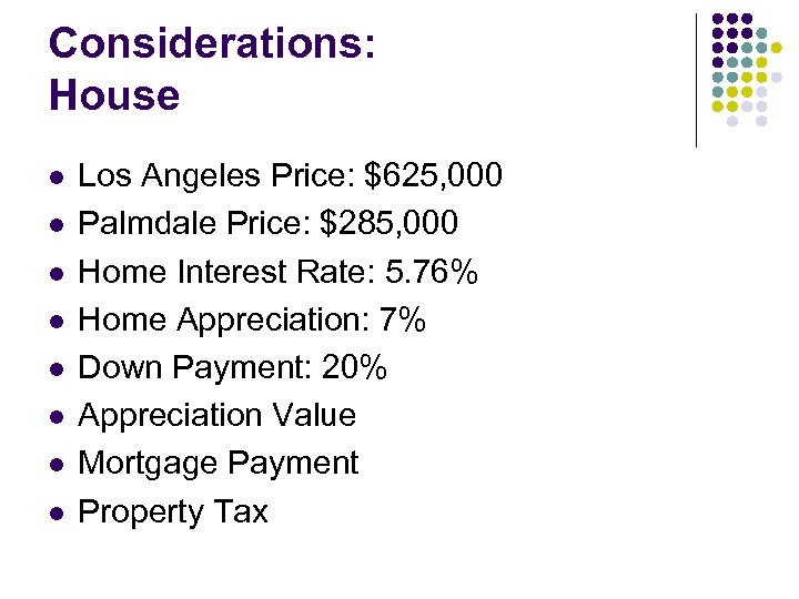 Considerations: House l l l l Los Angeles Price: $625, 000 Palmdale Price: $285,