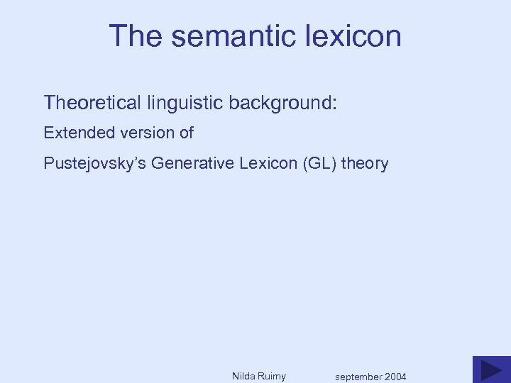 The semantic lexicon Theoretical linguistic background: Extended version of Pustejovsky’s Generative Lexicon (GL) theory