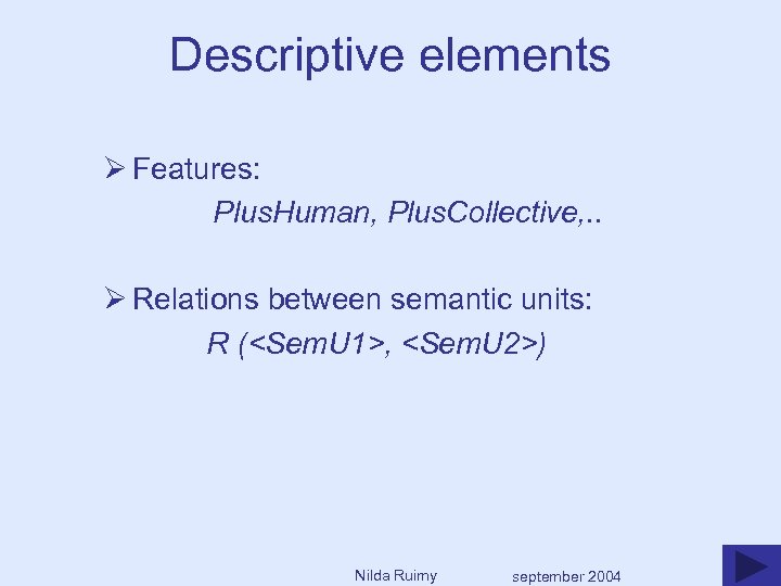 Descriptive elements Ø Features: Plus. Human, Plus. Collective, . . Ø Relations between semantic