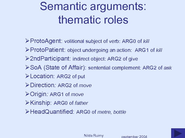 Semantic arguments: thematic roles ØProto. Agent: volitional subject of verb: ARG 0 of kill