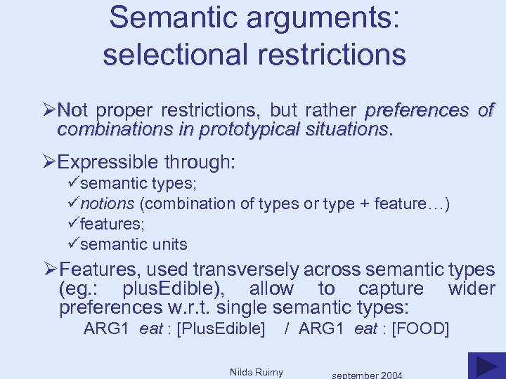 Semantic arguments: selectional restrictions ØNot proper restrictions, but rather preferences of combinations in prototypical