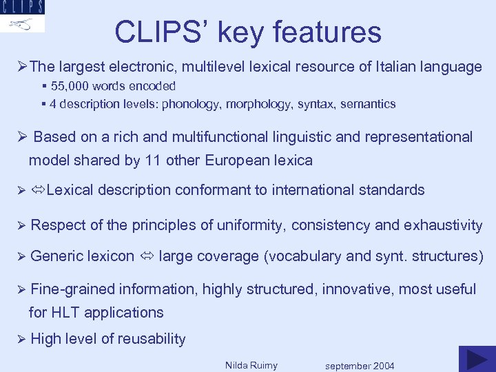 CLIPS’ key features ØThe largest electronic, multilevel lexical resource of Italian language § 55,