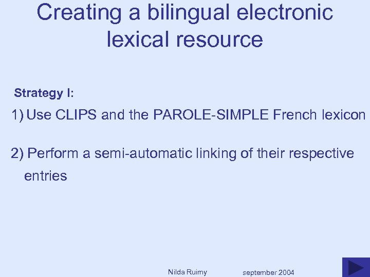 Creating a bilingual electronic lexical resource Strategy I: 1) Use CLIPS and the PAROLE-SIMPLE