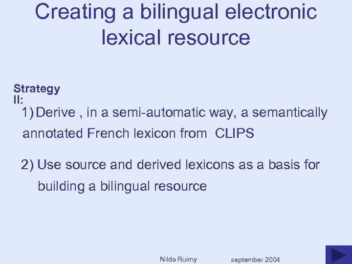 Creating a bilingual electronic lexical resource Strategy II: 1) Derive , in a semi-automatic