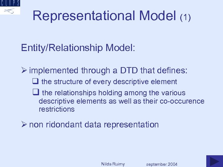 Representational Model (1) Entity/Relationship Model: Ø implemented through a DTD that defines: q the