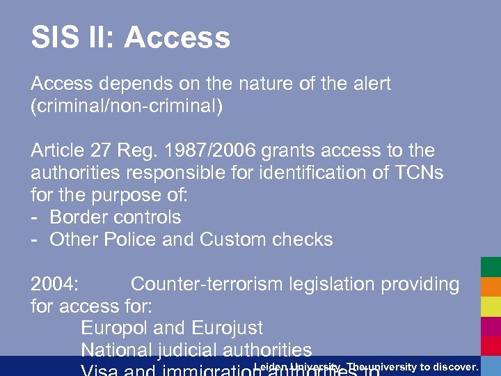 SIS II: Access depends on the nature of the alert (criminal/non-criminal) Article 27 Reg.