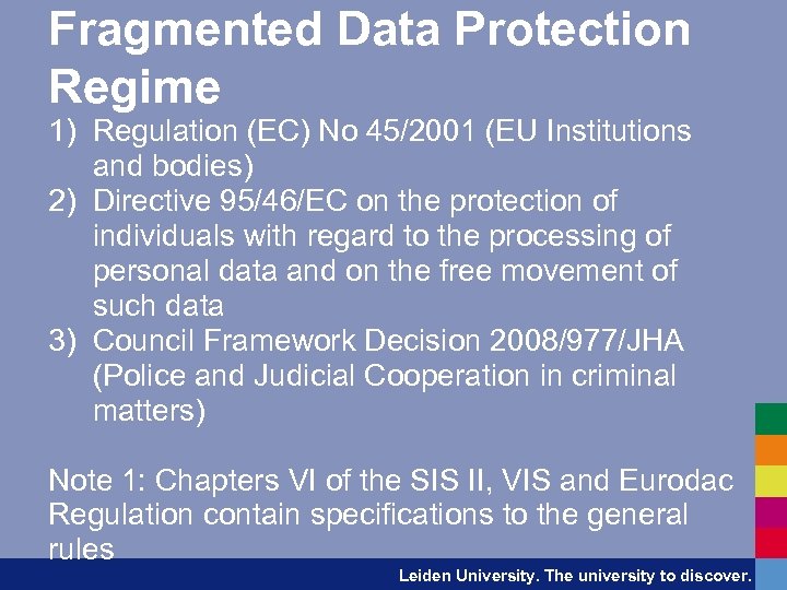 Fragmented Data Protection Regime 1) Regulation (EC) No 45/2001 (EU Institutions and bodies) 2)