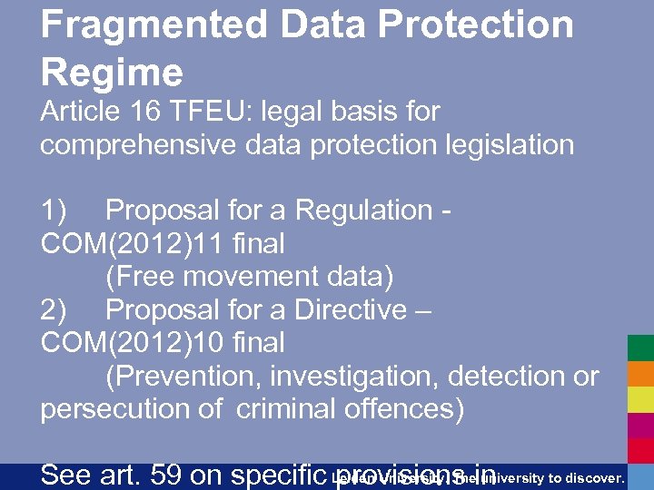 Fragmented Data Protection Regime Article 16 TFEU: legal basis for comprehensive data protection legislation