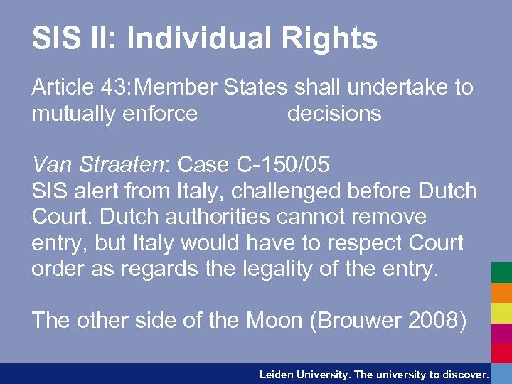 SIS II: Individual Rights Article 43: Member States shall undertake to mutually enforce decisions