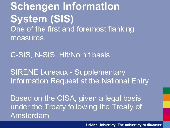 Schengen Information System (SIS) One of the first and foremost flanking measures. C-SIS, N-SIS.