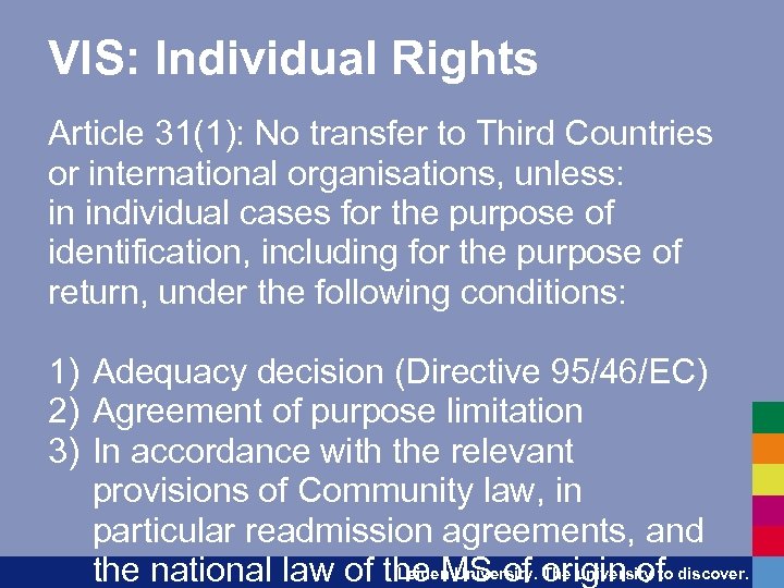 VIS: Individual Rights Article 31(1): No transfer to Third Countries or international organisations, unless: