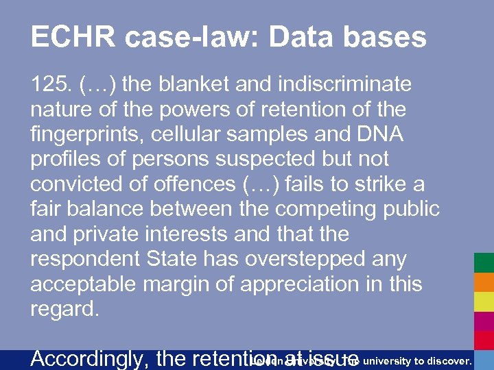 ECHR case-law: Data bases 125. (…) the blanket and indiscriminate nature of the powers