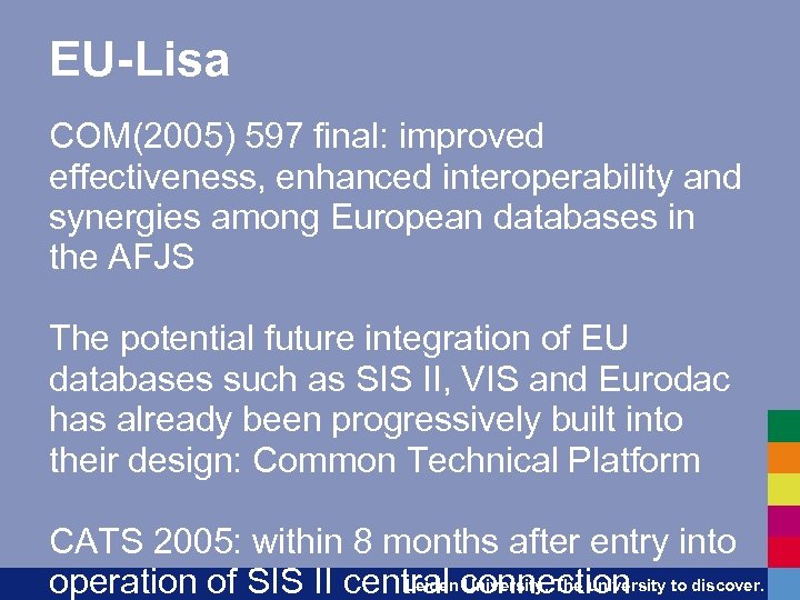 EU-Lisa COM(2005) 597 final: improved effectiveness, enhanced interoperability and synergies among European databases in