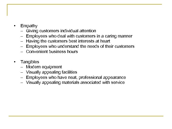  • Empathy – Giving customers individual attention – Employees who deal with customers