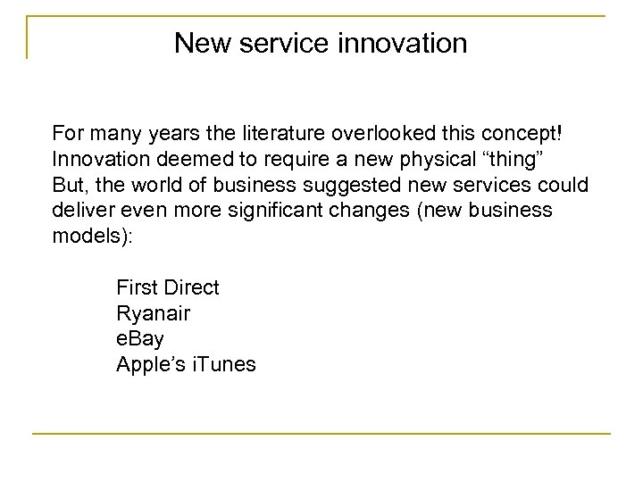 New service innovation For many years the literature overlooked this concept! Innovation deemed to