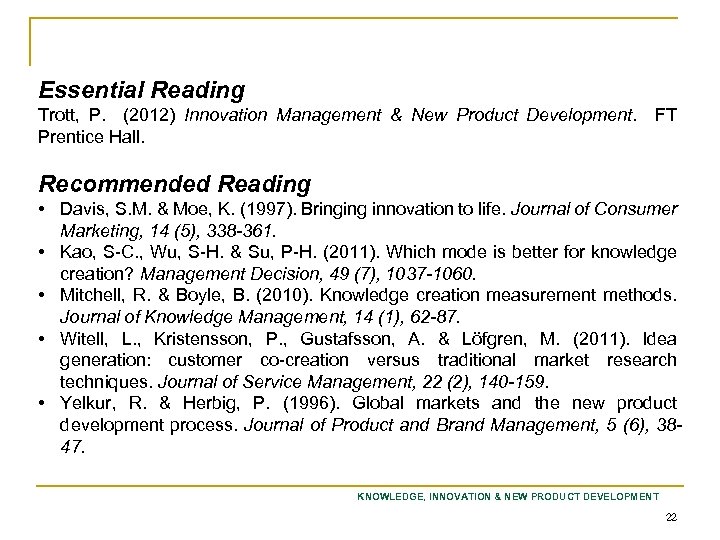 Recommended Reading Essential Reading Trott, P. (2012) Innovation Management & New Product Development. FT