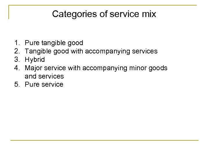 Categories of service mix 1. 2. 3. 4. Pure tangible good Tangible good with