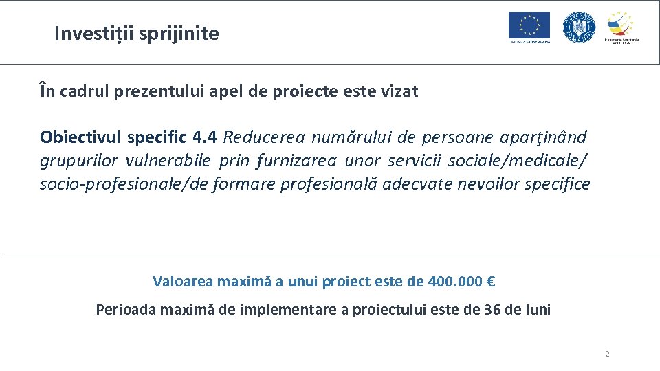 Investiții sprijinite În cadrul prezentului apel de proiecte este vizat Obiectivul specific 4. 4