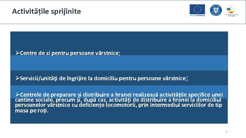 Activitățile sprijinite ØCentre de zi pentru persoane vârstnice; ØServicii/unităţi de îngrijire la domiciliu pentru