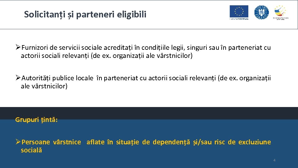 Solicitanți și parteneri eligibili ØFurnizori de servicii sociale acreditați în condițiile legii, singuri sau