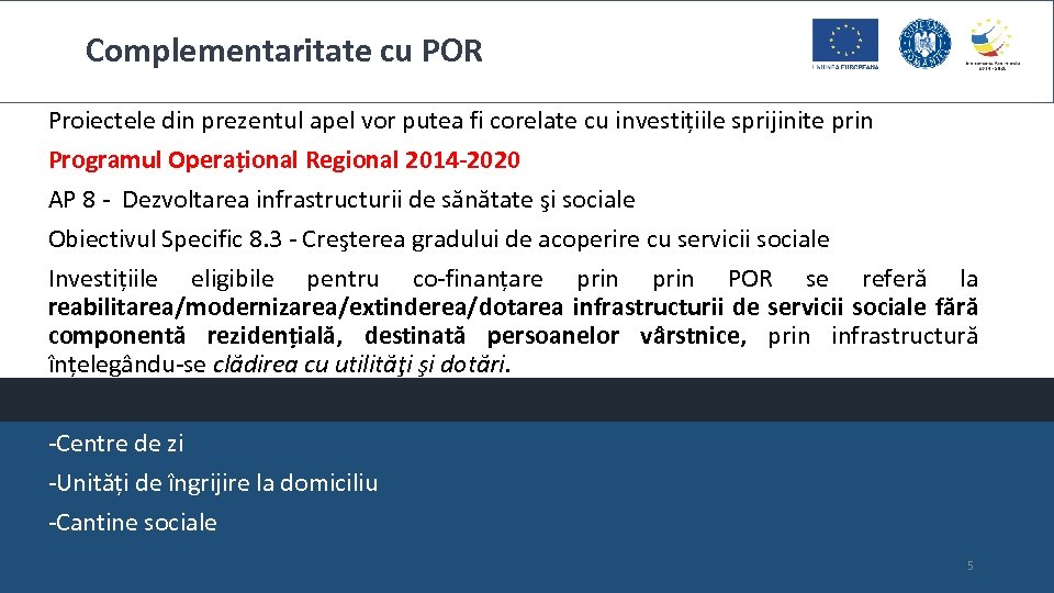 Complementaritate cu POR Proiectele din prezentul apel vor putea fi corelate cu investițiile sprijinite