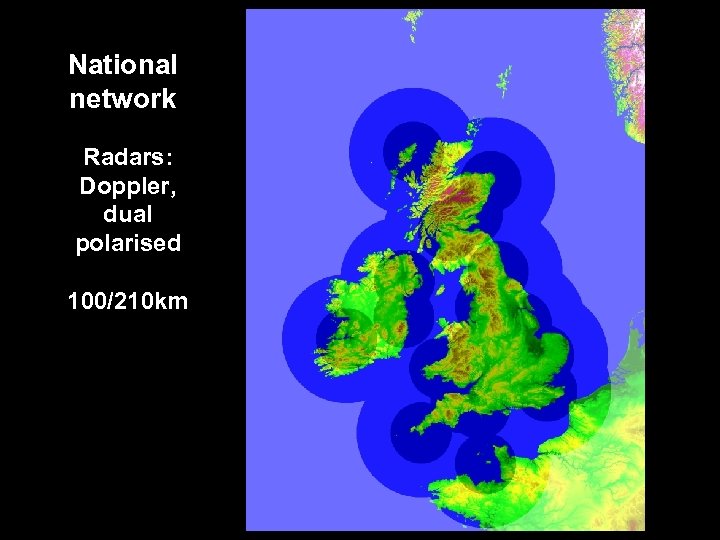 National network Radars: Doppler, dual polarised 100/210 km 