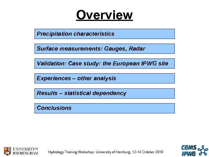 Overview Precipitation characteristics Surface measurements: Gauges, Radar Validation: Case study: the European IPWG site