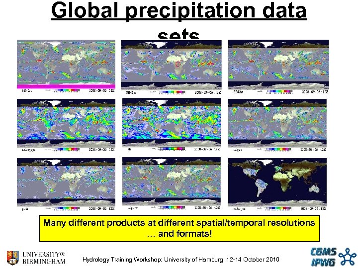Global precipitation data sets Many different products at different spatial/temporal resolutions … and formats!