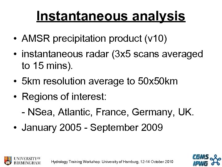 Instantaneous analysis • AMSR precipitation product (v 10) • instantaneous radar (3 x 5