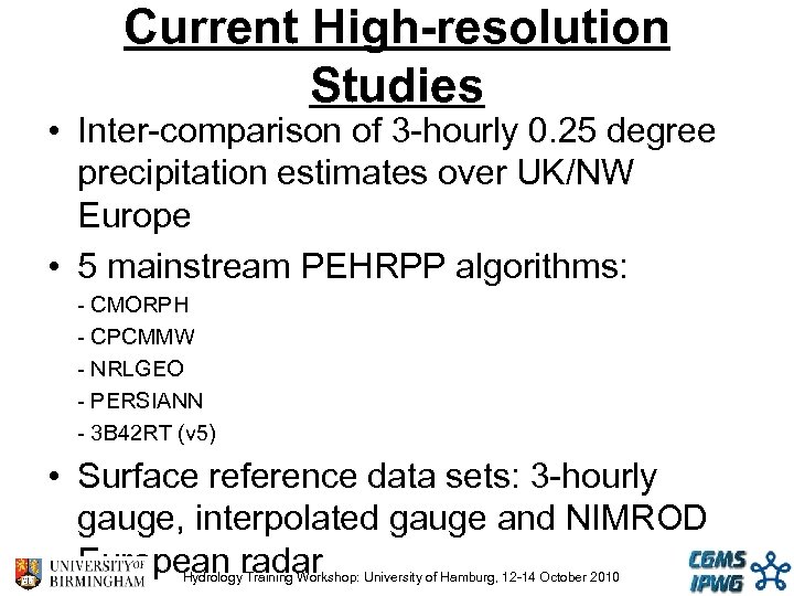 Current High-resolution Studies • Inter-comparison of 3 -hourly 0. 25 degree precipitation estimates over