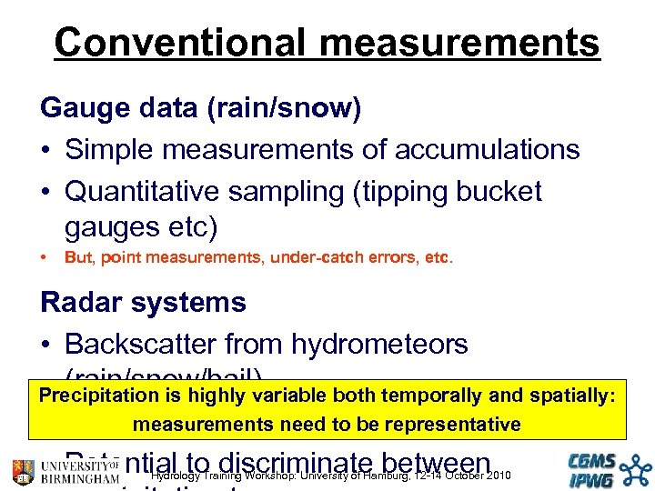 Conventional measurements Gauge data (rain/snow) • Simple measurements of accumulations • Quantitative sampling (tipping