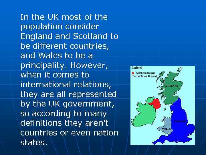 In the UK most of the population consider England Scotland to be different countries,