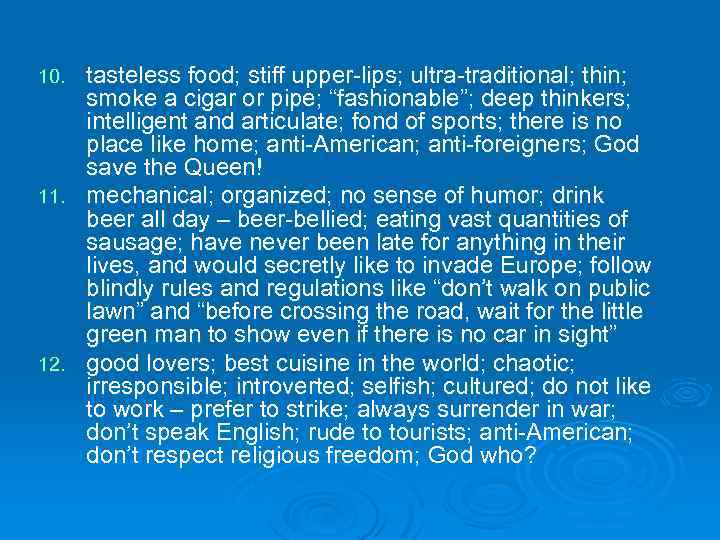 tasteless food; stiff upper-lips; ultra-traditional; thin; smoke a cigar or pipe; “fashionable”; deep thinkers;