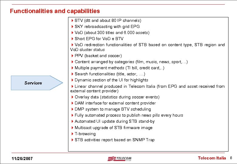 Functionalities and capabilities Services 11/26/2007 4 BTV (dtt and about 80 IP channels) 4