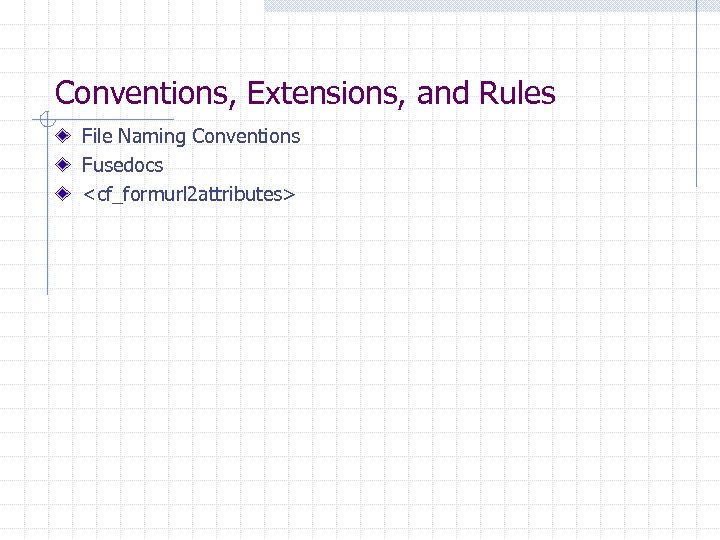 Conventions, Extensions, and Rules File Naming Conventions Fusedocs <cf_formurl 2 attributes> 