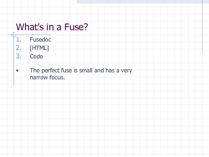 What’s in a Fuse? 1. 2. 3. Fusedoc [HTML] Code • The perfect fuse