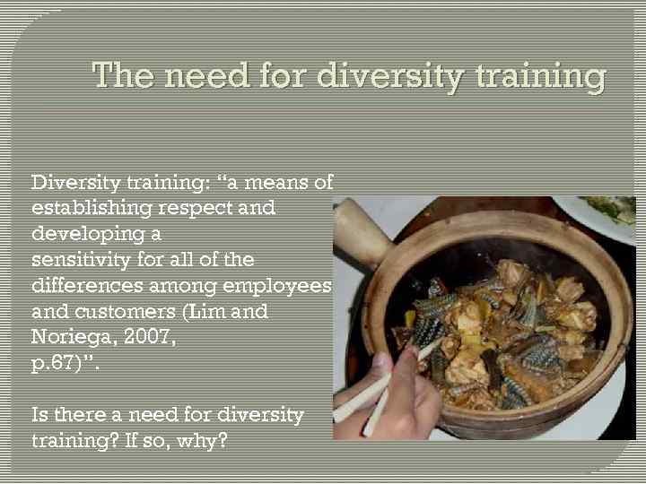 The need for diversity training Diversity training: “a means of establishing respect and developing