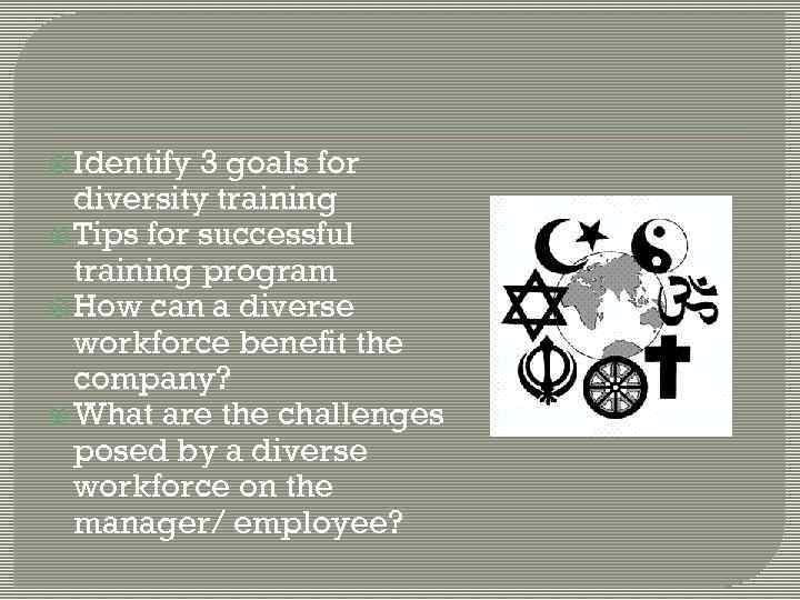  Identify 3 goals for diversity training Tips for successful training program How can