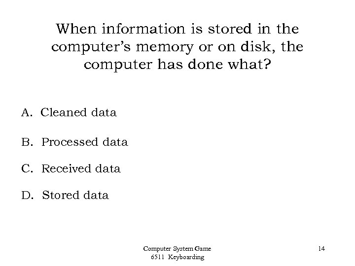 When information is stored in the computer’s memory or on disk, the computer has