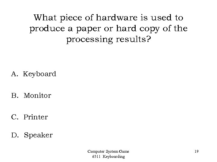 What piece of hardware is used to produce a paper or hard copy of