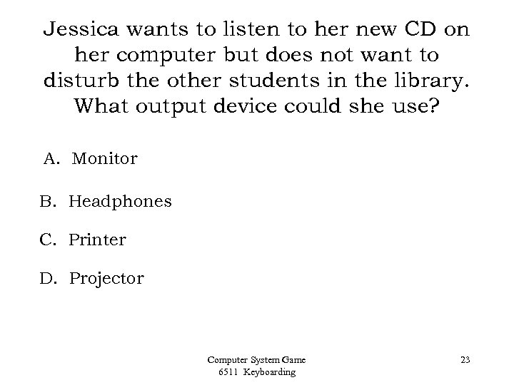 Jessica wants to listen to her new CD on her computer but does not