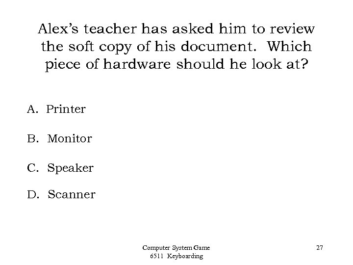 Alex’s teacher has asked him to review the soft copy of his document. Which