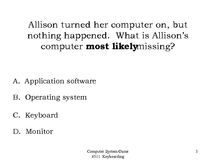 Allison turned her computer on, but nothing happened. What is Allison’s computer most likely