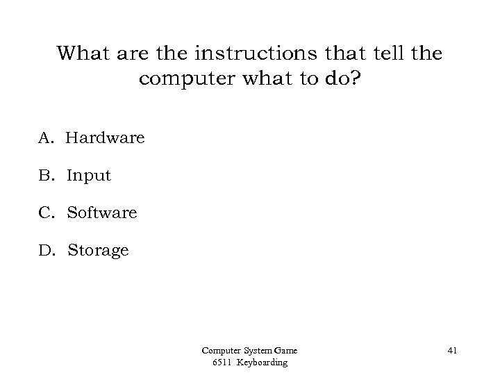 What are the instructions that tell the computer what to do? A. Hardware B.