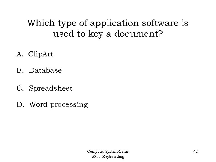 Which type of application software is used to key a document? A. Clip. Art