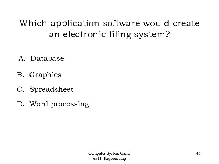 Which application software would create an electronic filing system? A. Database B. Graphics C.