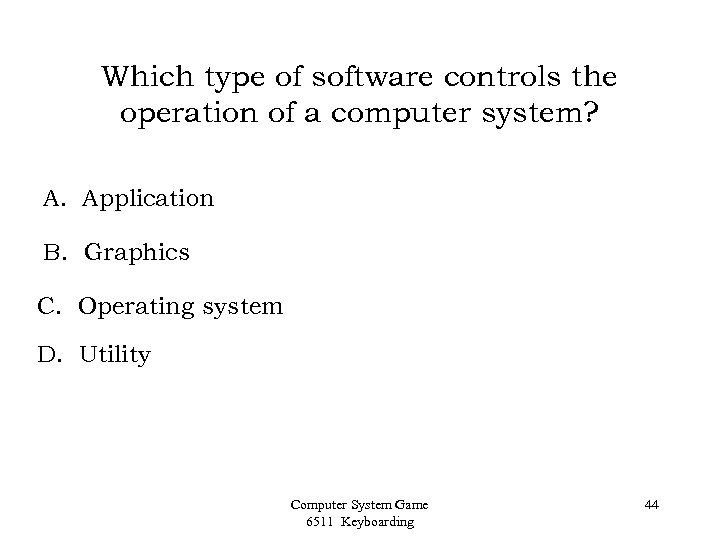 Which type of software controls the operation of a computer system? A. Application B.