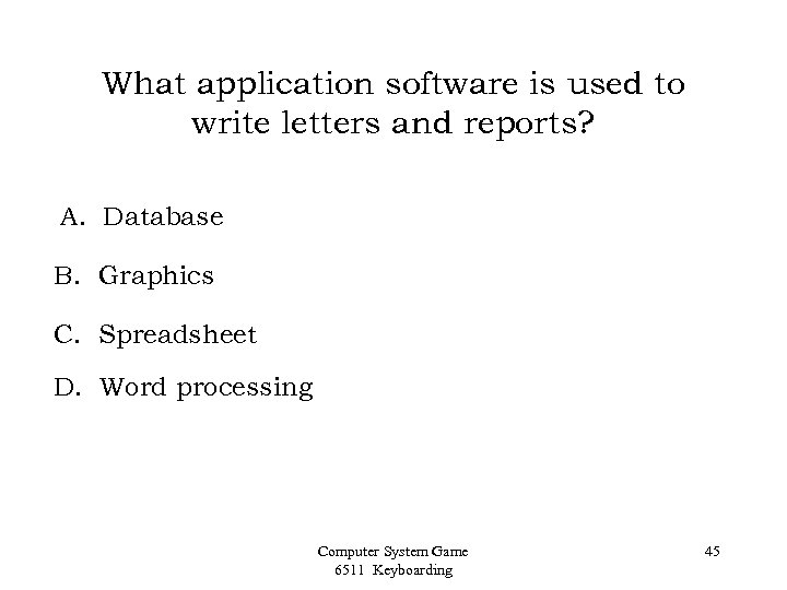 What application software is used to write letters and reports? A. Database B. Graphics