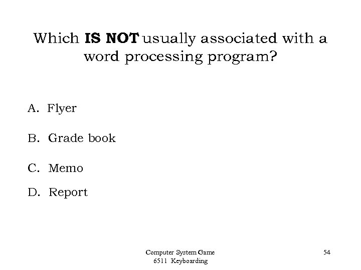 Which IS NOT usually associated with a word processing program? A. Flyer B. Grade