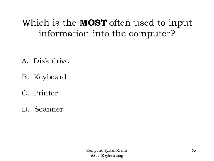 Which is the MOST often used to input information into the computer? A. Disk